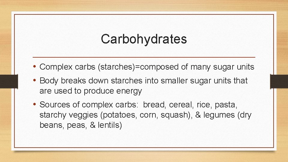 Carbohydrates • Complex carbs (starches)=composed of many sugar units • Body breaks down starches