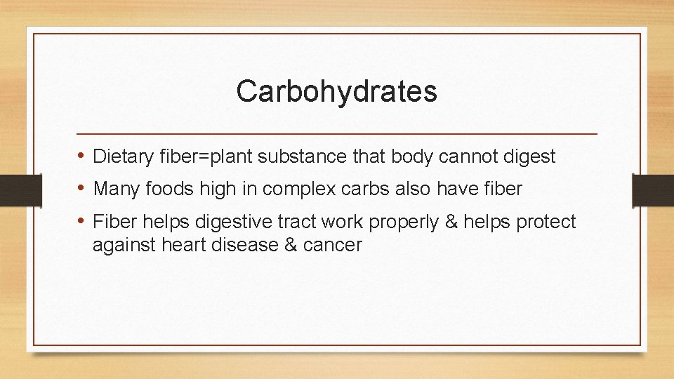 Carbohydrates • Dietary fiber=plant substance that body cannot digest • Many foods high in