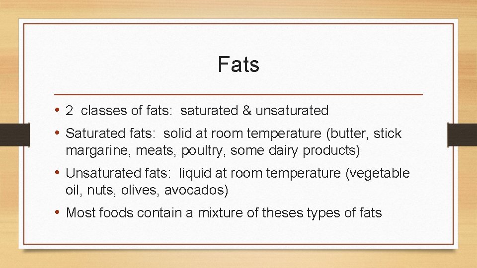 Fats • 2 classes of fats: saturated & unsaturated • Saturated fats: solid at