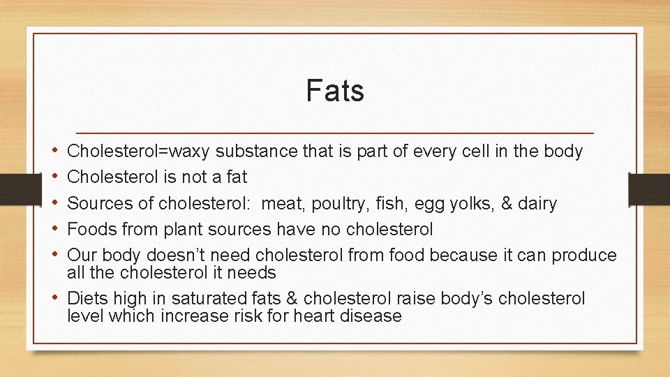 Fats • • • Cholesterol=waxy substance that is part of every cell in the