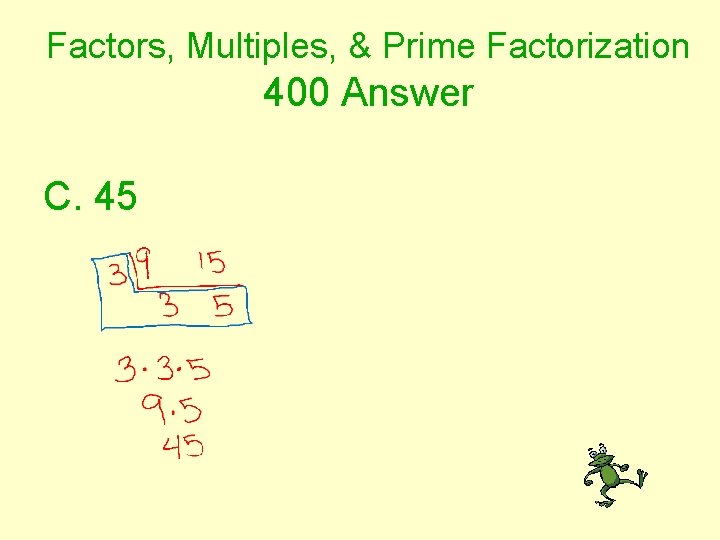 Factors, Multiples, & Prime Factorization 400 Answer C. 45 