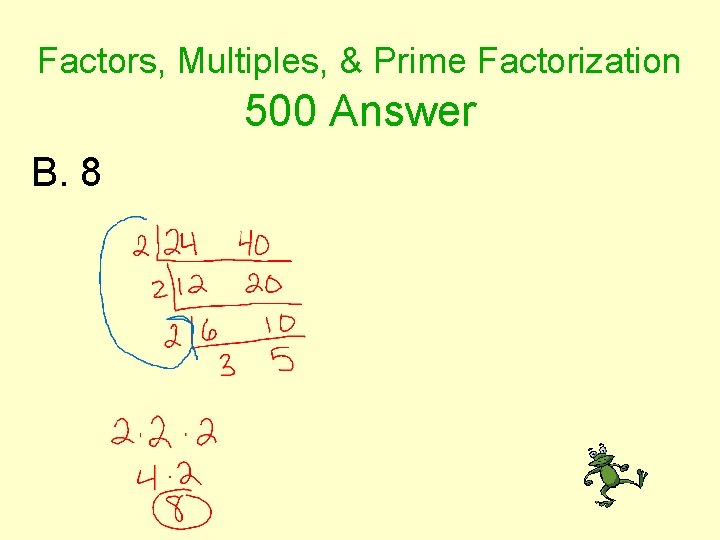 Factors, Multiples, & Prime Factorization 500 Answer B. 8 