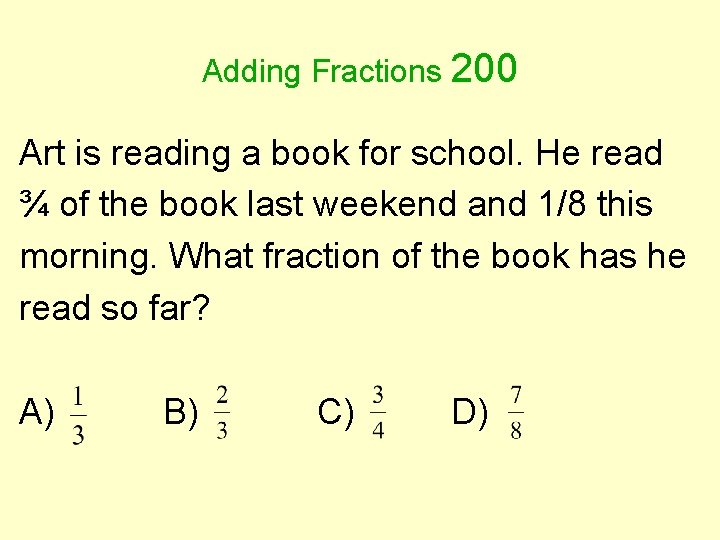 Adding Fractions 200 Art is reading a book for school. He read ¾ of
