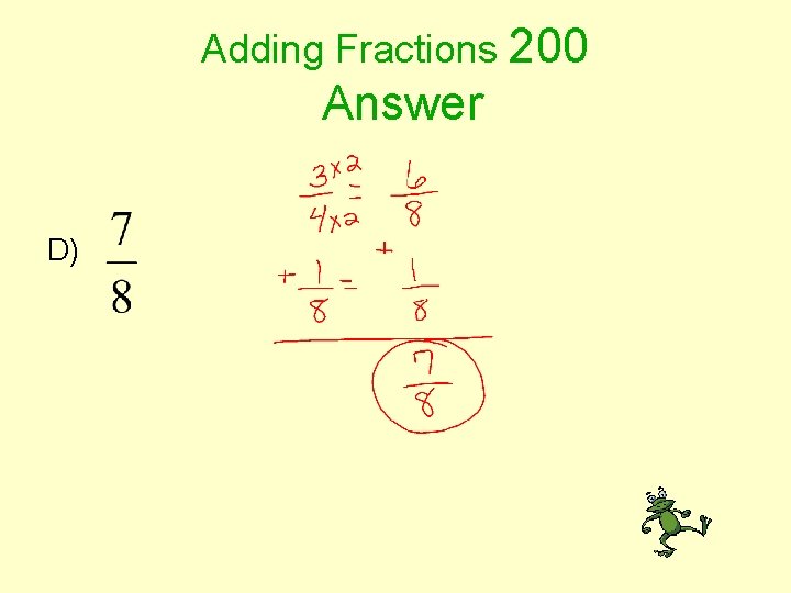 Adding Fractions 200 Answer D) 