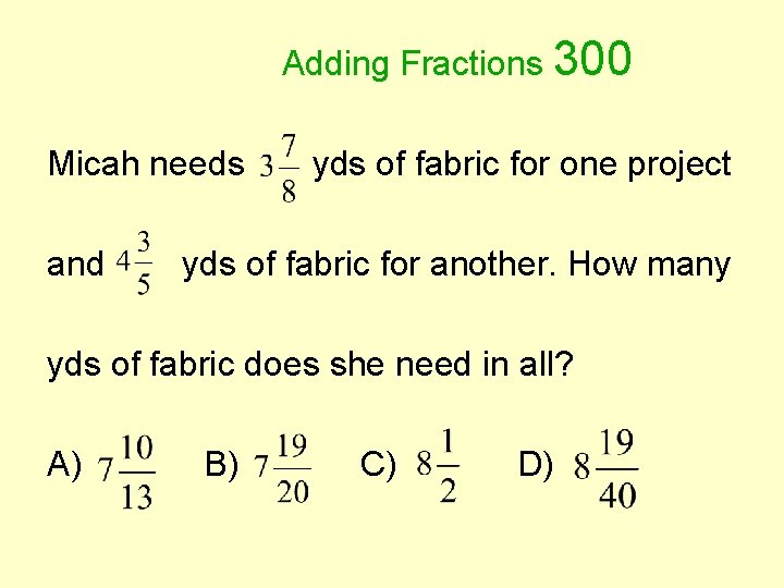 Adding Fractions 300 Micah needs and yds of fabric for one project yds of