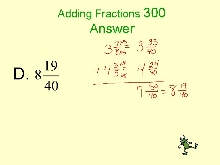 Adding Fractions 300 Answer D. 