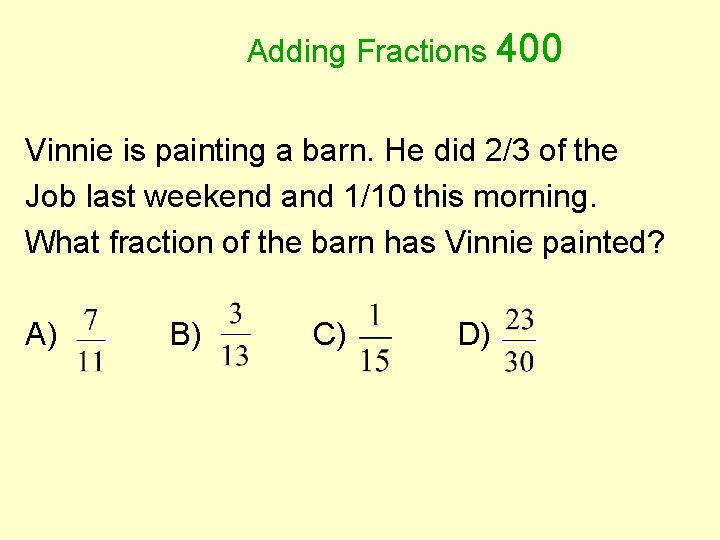 Adding Fractions 400 Vinnie is painting a barn. He did 2/3 of the Job