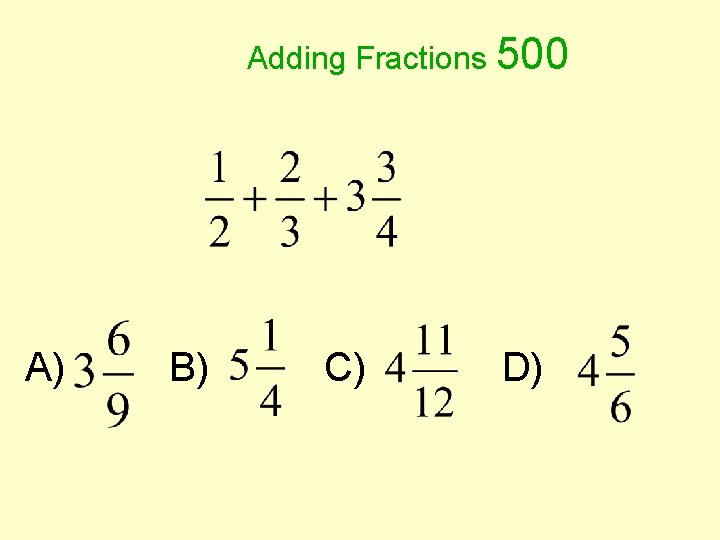 Adding Fractions 500 A) B) C) D) 