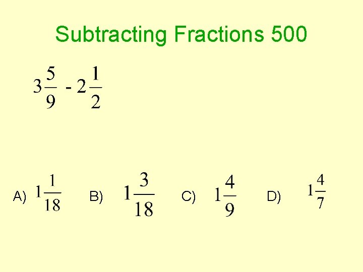 Subtracting Fractions 500 A) B) C) D) 