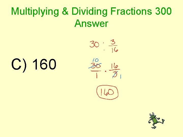 Multiplying & Dividing Fractions 300 Answer C) 160 