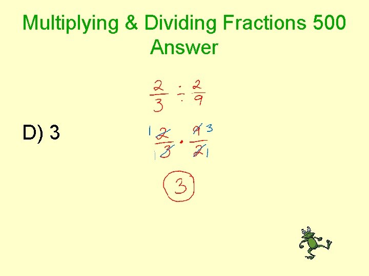 Multiplying & Dividing Fractions 500 Answer D) 3 
