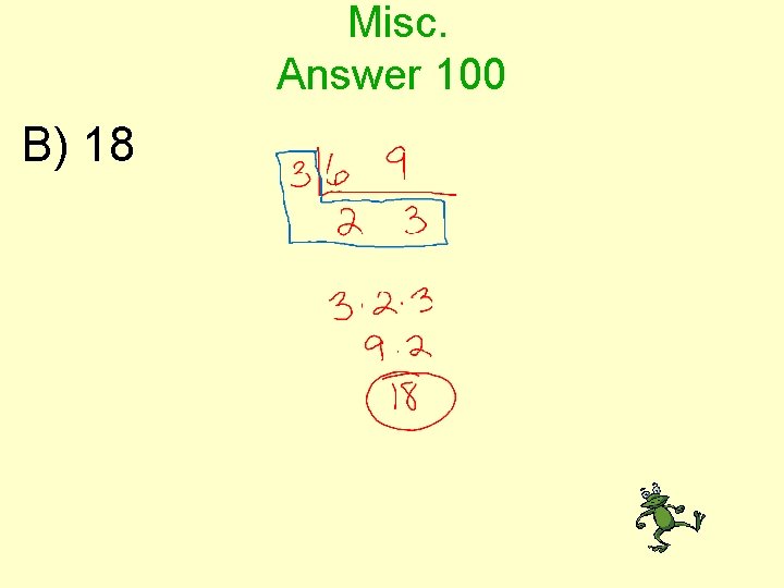 Misc. Answer 100 B) 18 