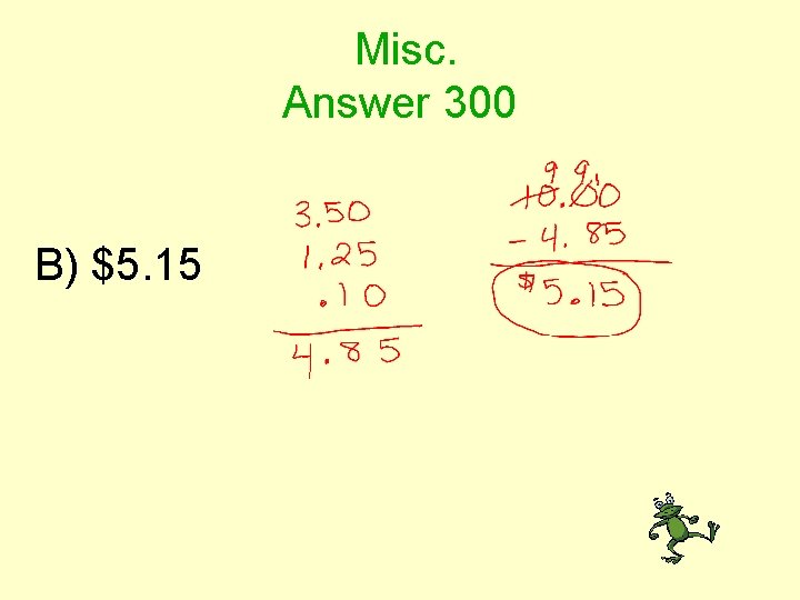 Misc. Answer 300 B) $5. 15 