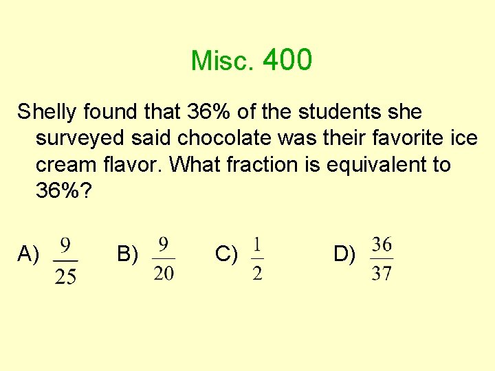 Misc. 400 Shelly found that 36% of the students she surveyed said chocolate was