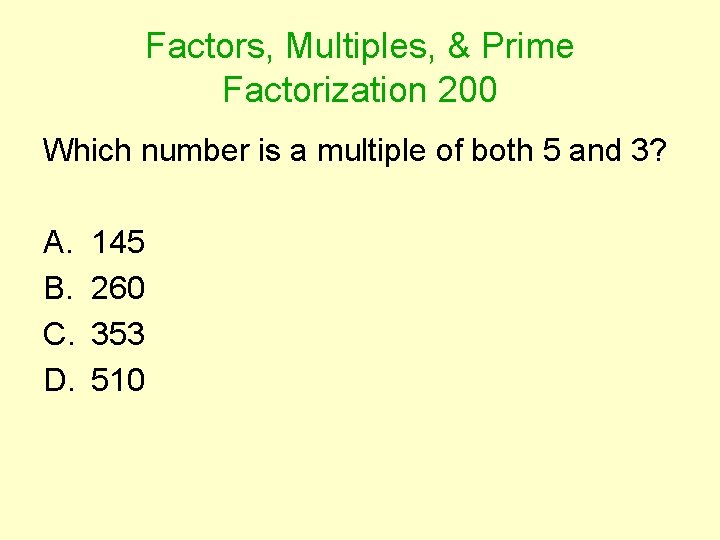 Factors, Multiples, & Prime Factorization 200 Which number is a multiple of both 5
