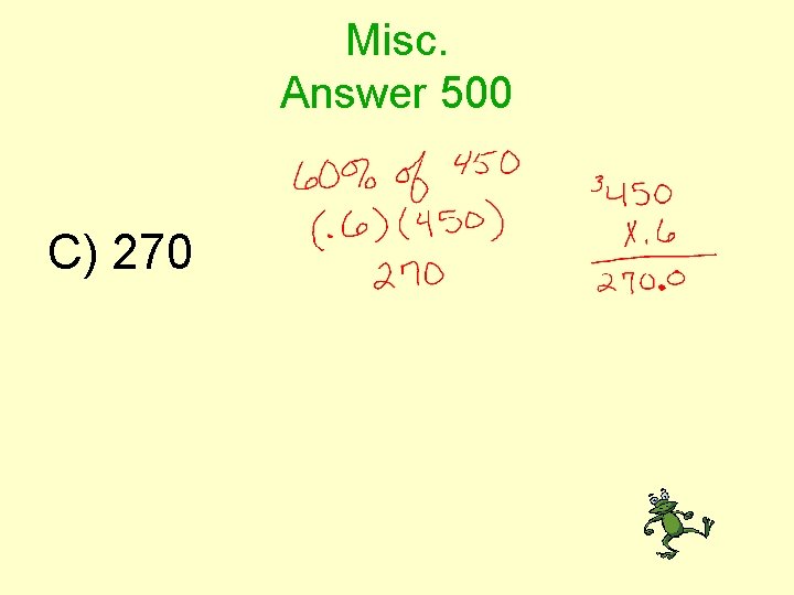 Misc. Answer 500 C) 270 