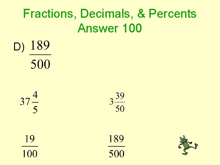 Fractions, Decimals, & Percents Answer 100 D) 