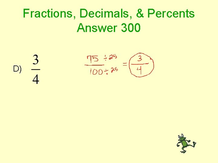 Fractions, Decimals, & Percents Answer 300 D) 
