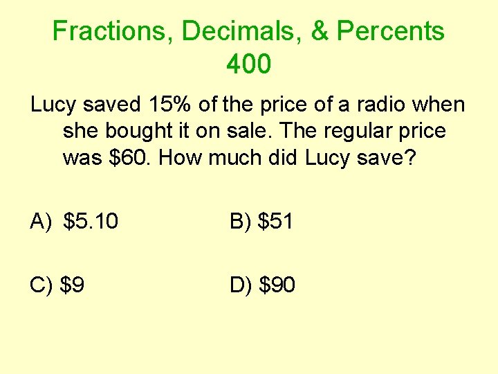 Fractions, Decimals, & Percents 400 Lucy saved 15% of the price of a radio