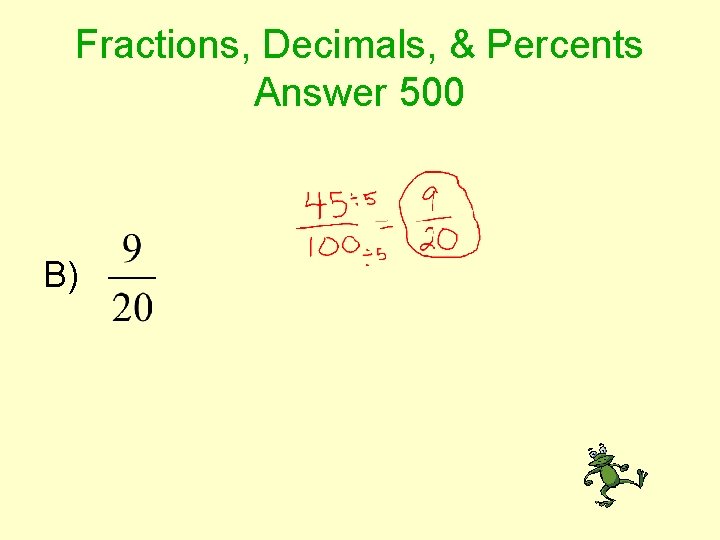 Fractions, Decimals, & Percents Answer 500 B) 