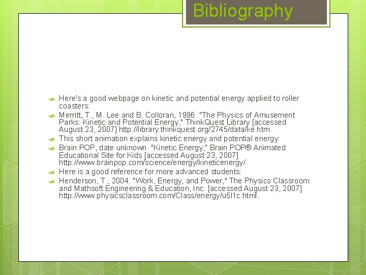 Bibliography Here's a good webpage on kinetic and potential energy applied to roller coasters: