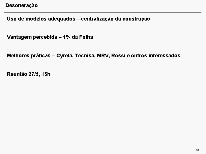 Desoneração Uso de modelos adequados – centralização da construção Vantagem percebida – 1% da