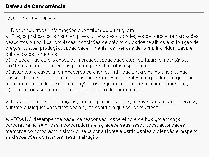 Defesa da Concorrência VOCÊ NÃO PODERÁ: 1. Discutir ou trocar informações que tratem de