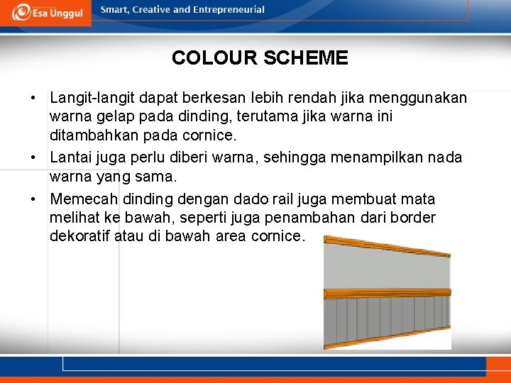 COLOUR SCHEME • Langit-langit dapat berkesan lebih rendah jika menggunakan warna gelap pada dinding,