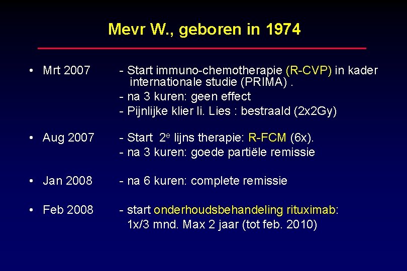Mevr W. , geboren in 1974 • Mrt 2007 - Start immuno-chemotherapie (R-CVP) in