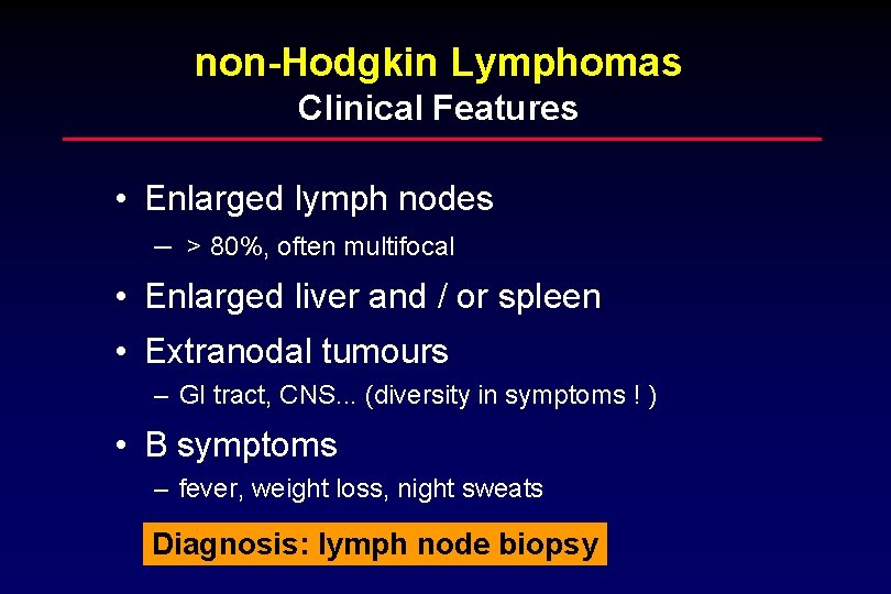 non-Hodgkin Lymphomas Clinical Features • Enlarged lymph nodes – > 80%, often multifocal •