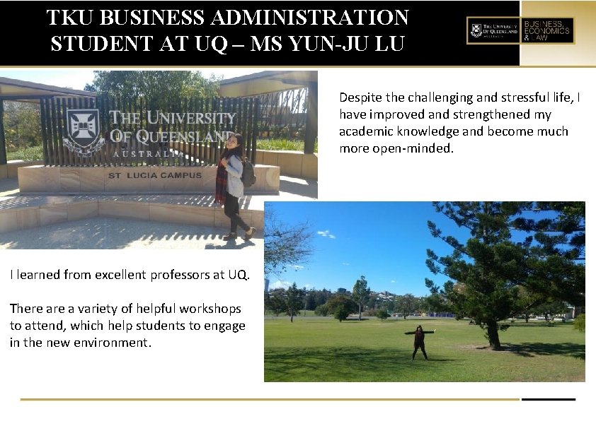 TKU BUSINESS ADMINISTRATION STUDENT AT UQ – MS YUN-JU LU Despite the challenging and