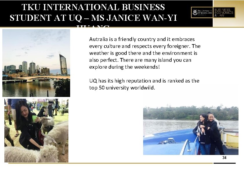 TKU INTERNATIONAL BUSINESS STUDENT AT UQ – MS JANICE WAN-YI HUANG Autralia is a