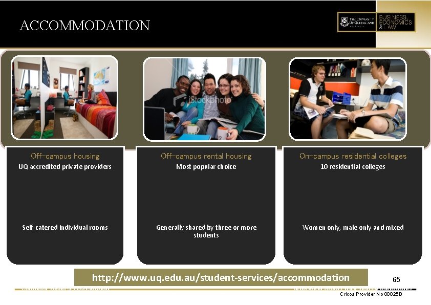 ACCOMMODATION Off-campus housing UQ accredited private providers Self-catered individual rooms Temporary accommodation Furniture &