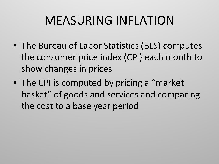MEASURING INFLATION • The Bureau of Labor Statistics (BLS) computes the consumer price index