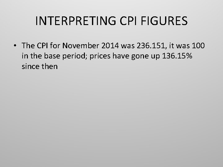 INTERPRETING CPI FIGURES • The CPI for November 2014 was 236. 151, it was