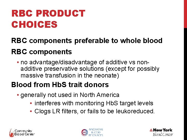 RBC PRODUCT CHOICES RBC components preferable to whole blood RBC components • no advantage/disadvantage