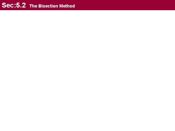 Sec: 5. 2 The Bisection Method Sec: 5. 2 The Bisection Method