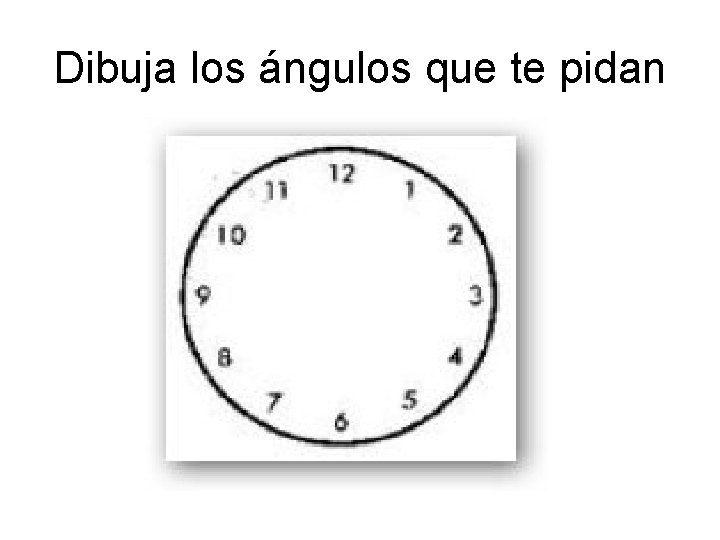 Dibuja los ángulos que te pidan 