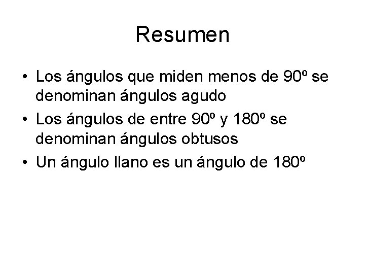 Resumen • Los ángulos que miden menos de 90º se denominan ángulos agudo •