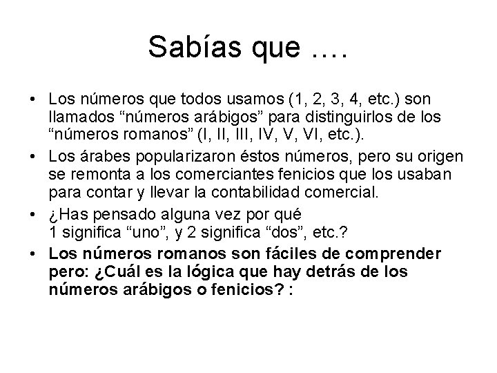 Sabías que …. • Los números que todos usamos (1, 2, 3, 4, etc.