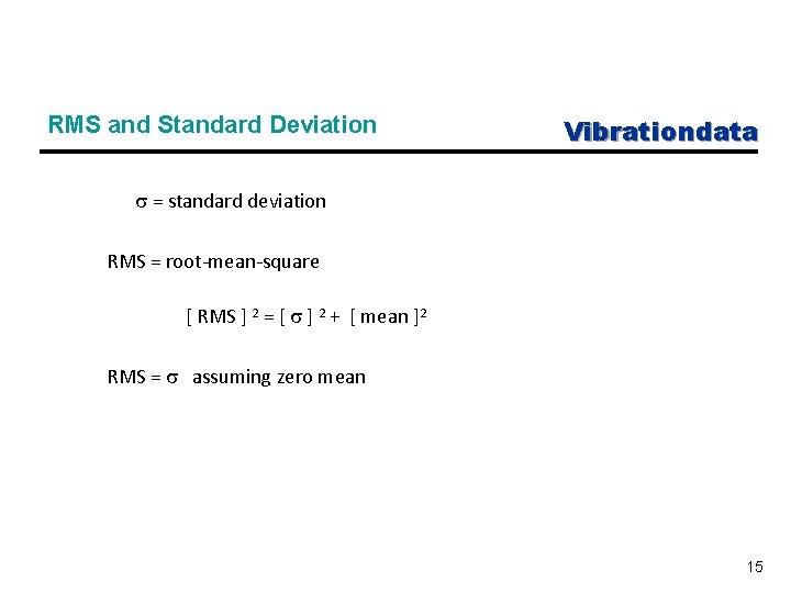 RMS and Standard Deviation Vibrationdata = standard deviation RMS = root-mean-square [ RMS ]