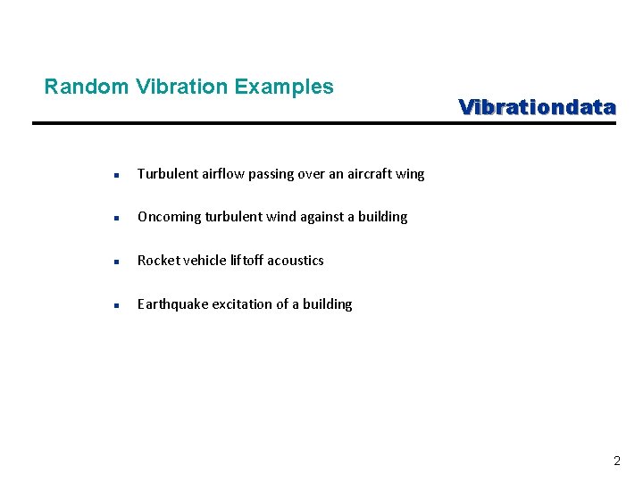 Random Vibration Examples n Turbulent airflow passing over an aircraft wing n Oncoming turbulent