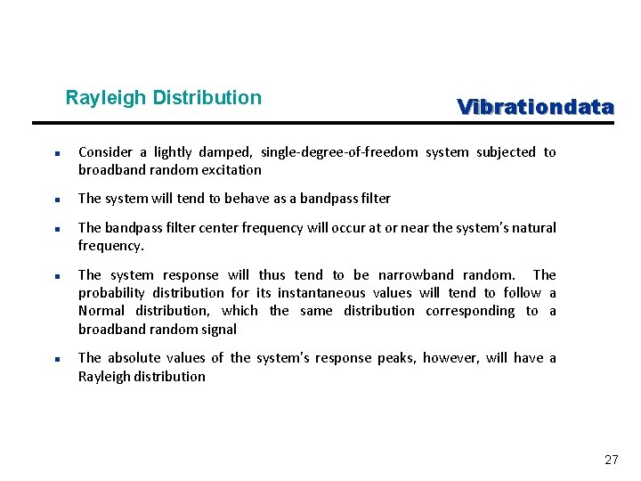 Rayleigh Distribution n n Vibrationdata Consider a lightly damped, single-degree-of-freedom system subjected to broadband