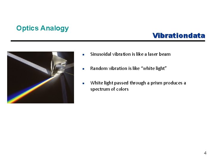 Optics Analogy Vibrationdata n Sinusoidal vibration is like a laser beam n Random vibration