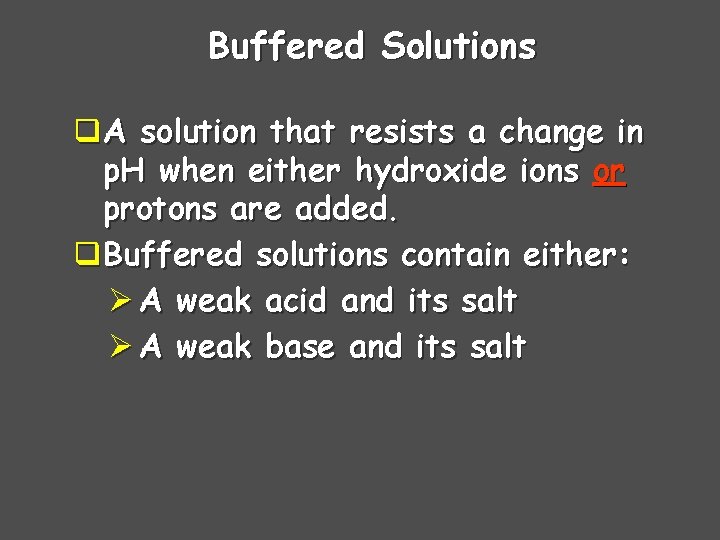 Buffered Solutions q A solution that resists a change in p. H when either