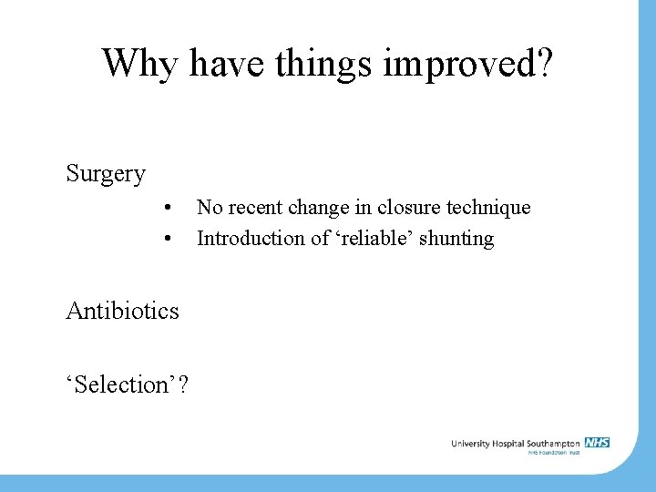 Why have things improved? Surgery • • Antibiotics ‘Selection’? No recent change in closure