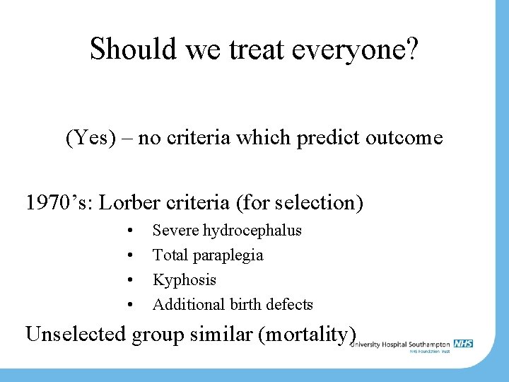 Should we treat everyone? (Yes) – no criteria which predict outcome 1970’s: Lorber criteria