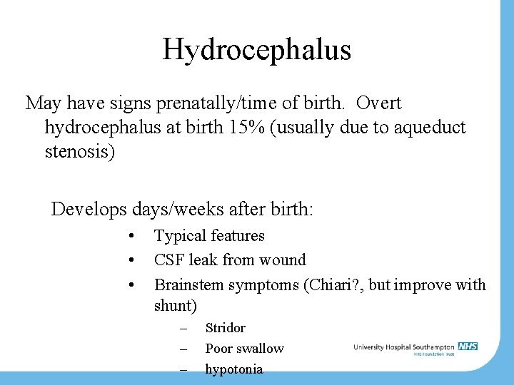 Hydrocephalus May have signs prenatally/time of birth. Overt hydrocephalus at birth 15% (usually due