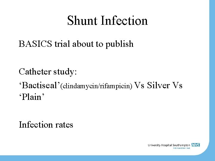 Shunt Infection BASICS trial about to publish Catheter study: ‘Bactiseal’(clindamycin/rifampicin) Vs Silver Vs ‘Plain’