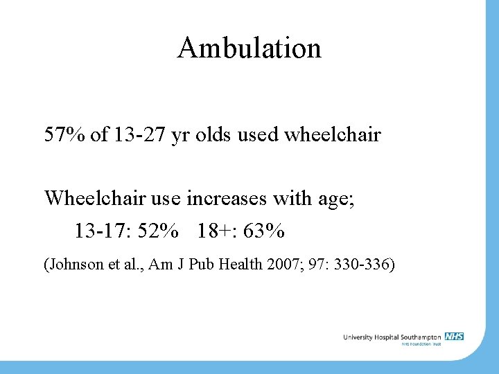 Ambulation 57% of 13 -27 yr olds used wheelchair Wheelchair use increases with age;
